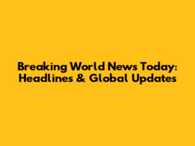 Breaking World News Today: Headlines & Global Updates