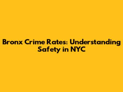 Bronx Crime Rates: Understanding Safety in NYC
