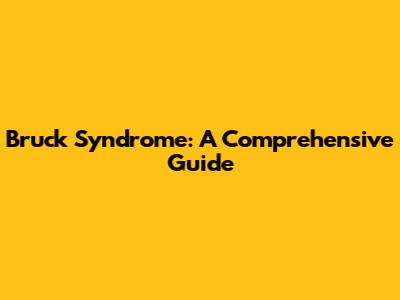 Bruck Syndrome: A Comprehensive Guide