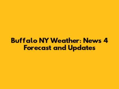 Buffalo NY Weather: News 4 Forecast and Updates