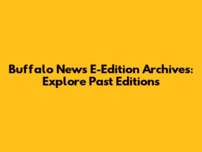 Buffalo News E-Edition Archives: Explore Past Editions