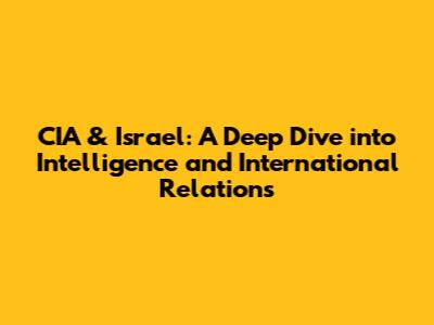 CIA & Israel: A Deep Dive into Intelligence and International Relations
