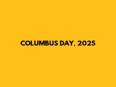 COLUMBUS DAY, 2025