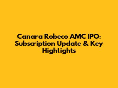Canara Robeco AMC IPO: Subscription Update & Key Highlights
