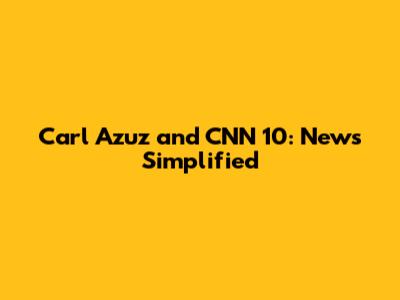 Carl Azuz and CNN 10: News Simplified
