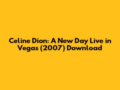 Celine Dion: A New Day Live in Vegas (2007) Download