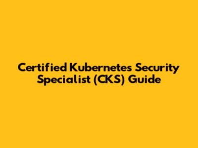 Certified Kubernetes Security Specialist (CKS) Guide