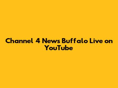 Channel 4 News Buffalo Live on YouTube