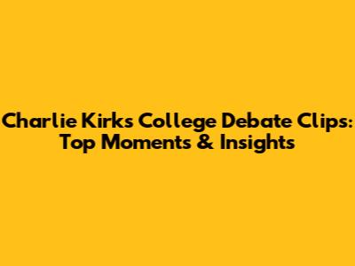 Charlie Kirk's College Debate Clips: Top Moments & Insights