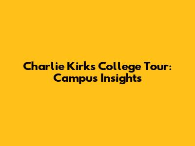 Charlie Kirk's College Tour: Campus Insights