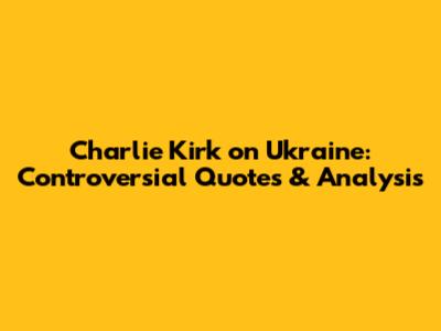Charlie Kirk on Ukraine: Controversial Quotes & Analysis