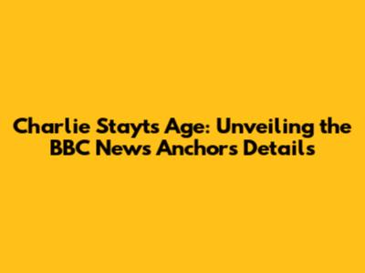 Charlie Stayt's Age: Unveiling the BBC News Anchor's Details