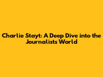 Charlie Stayt: A Deep Dive into the Journalist's World