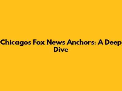 Chicago's Fox News Anchors: A Deep Dive