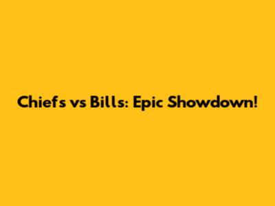 Chiefs vs Bills: Epic Showdown!