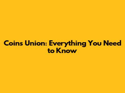 Coins Union: Everything You Need to Know