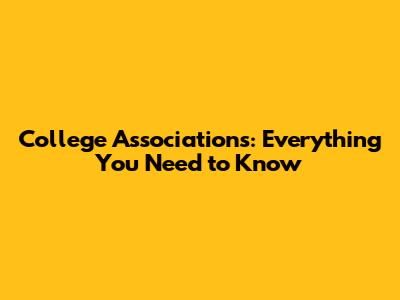 College Associations: Everything You Need to Know