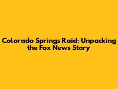Colorado Springs Raid: Unpacking the Fox News Story