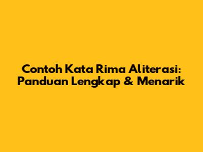 Contoh Kata Rima Aliterasi: Panduan Lengkap & Menarik