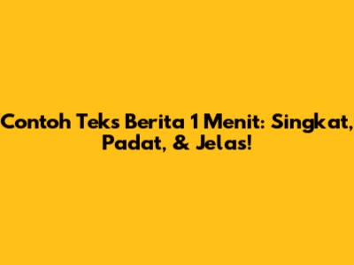 Contoh Teks Berita 1 Menit: Singkat, Padat, & Jelas!