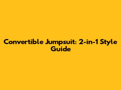 Convertible Jumpsuit: 2-in-1 Style Guide