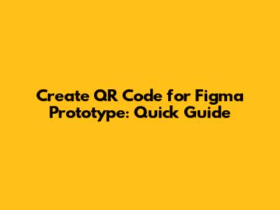 Create QR Code for Figma Prototype: Quick Guide