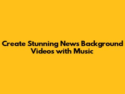 Create Stunning News Background Videos with Music
