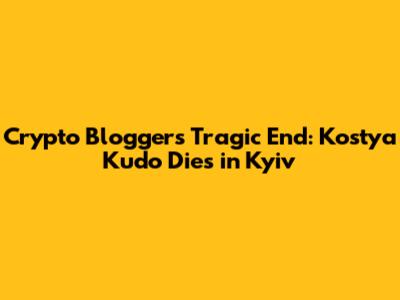 Crypto Blogger's Tragic End: Kostya Kudo Dies in Kyiv