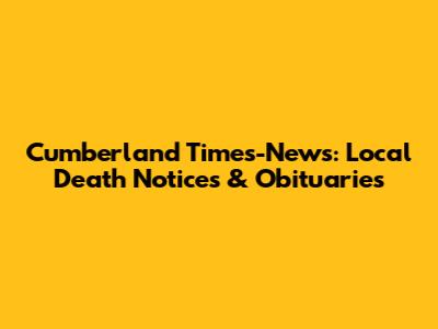 Cumberland Times-News: Local Death Notices & Obituaries