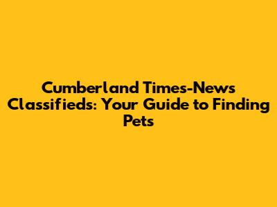 Cumberland Times-News Classifieds: Your Guide to Finding Pets