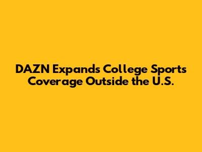 DAZN Expands College Sports Coverage Outside the U.S.