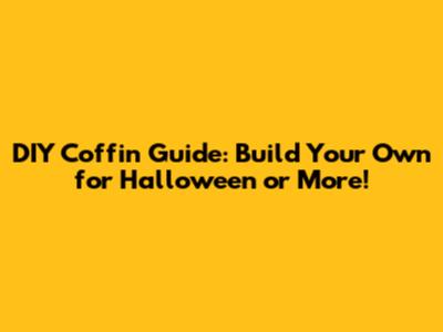 DIY Coffin Guide: Build Your Own for Halloween or More!