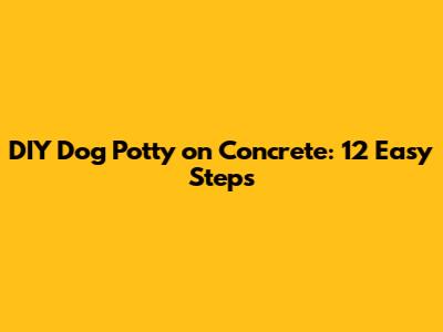 DIY Dog Potty on Concrete: 12 Easy Steps