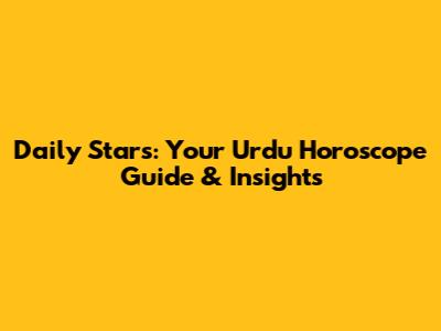 Daily Stars: Your Urdu Horoscope Guide & Insights