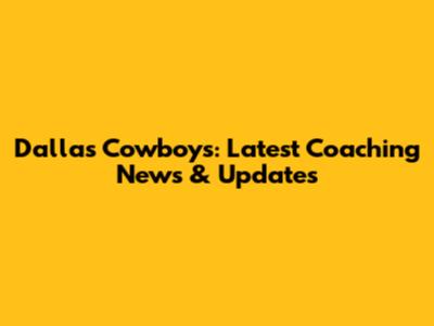 Dallas Cowboys: Latest Coaching News & Updates
