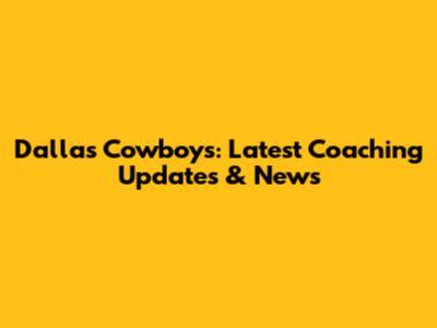 Dallas Cowboys: Latest Coaching Updates & News