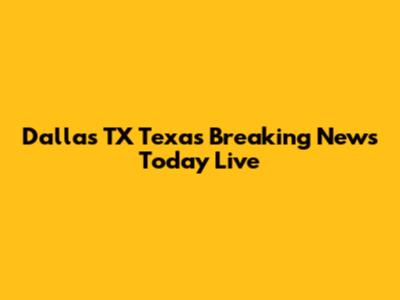 Dallas TX Texas Breaking News Today Live