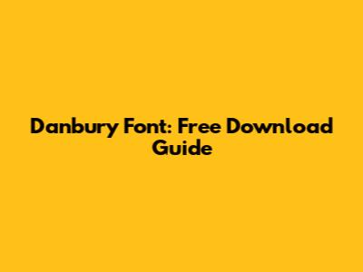 Danbury Font: Free Download Guide