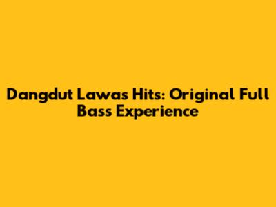 Dangdut Lawas Hits: Original Full Bass Experience