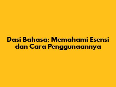 Dasi Bahasa: Memahami Esensi dan Cara Penggunaannya