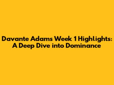 Davante Adams' Week 1 Highlights: A Deep Dive into Dominance