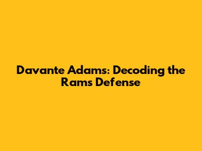 Davante Adams: Decoding the Rams Defense