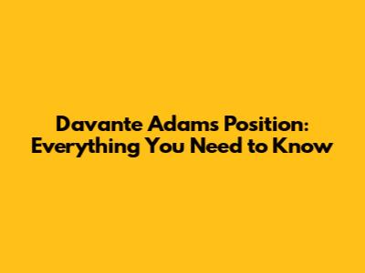Davante Adams Position: Everything You Need to Know