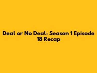 Deal or No Deal: Season 1 Episode 18 Recap