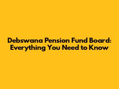 Debswana Pension Fund Board: Everything You Need to Know
