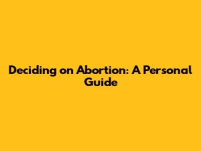Deciding on Abortion: A Personal Guide