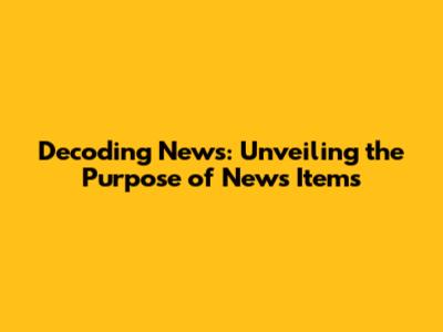 Decoding News: Unveiling the Purpose of News Items