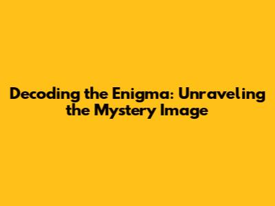 Decoding the Enigma: Unraveling the Mystery Image