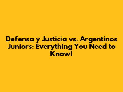 Defensa y Justicia vs. Argentinos Juniors: Everything You Need to Know!