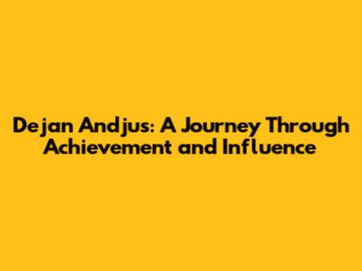 Dejan Andjus: A Journey Through Achievement and Influence